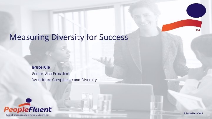  Measuring Diversity for Success Bruce Kile Senior Vice President Workforce Compliance and Diversity