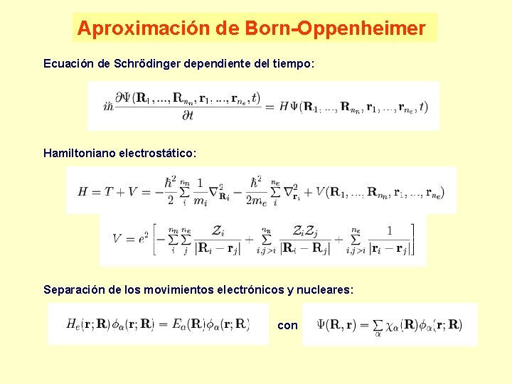 Aproximación de Born-Oppenheimer Ecuación de Schrödinger dependiente del tiempo: Hamiltoniano electrostático: Separación de los