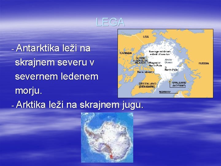 LEGA - Antarktika leži na skrajnem severu v severnem ledenem morju. - Arktika leži