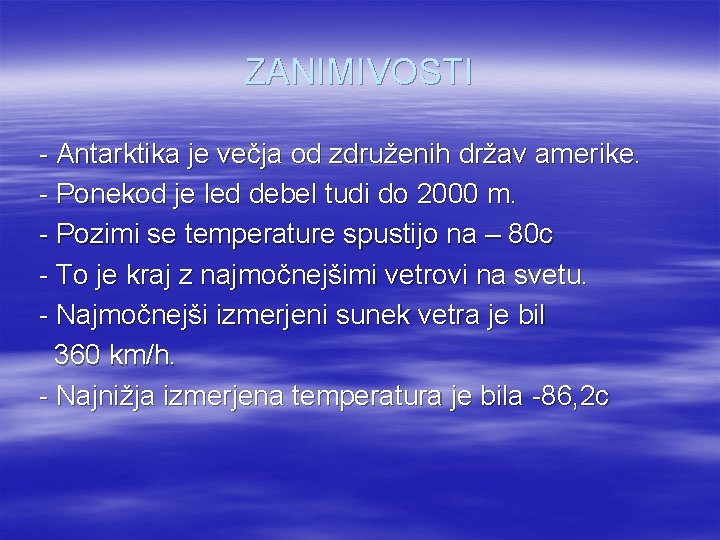 ZANIMIVOSTI - Antarktika je večja od združenih držav amerike. - Ponekod je led debel