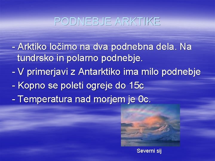 PODNEBJE ARKTIKE - Arktiko ločimo na dva podnebna dela. Na tundrsko in polarno podnebje.