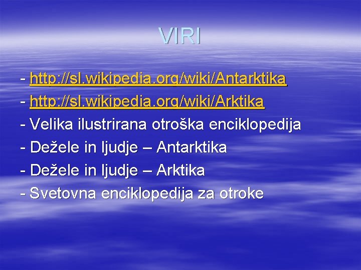 VIRI - http: //sl. wikipedia. org/wiki/Antarktika - http: //sl. wikipedia. org/wiki/Arktika - Velika ilustrirana