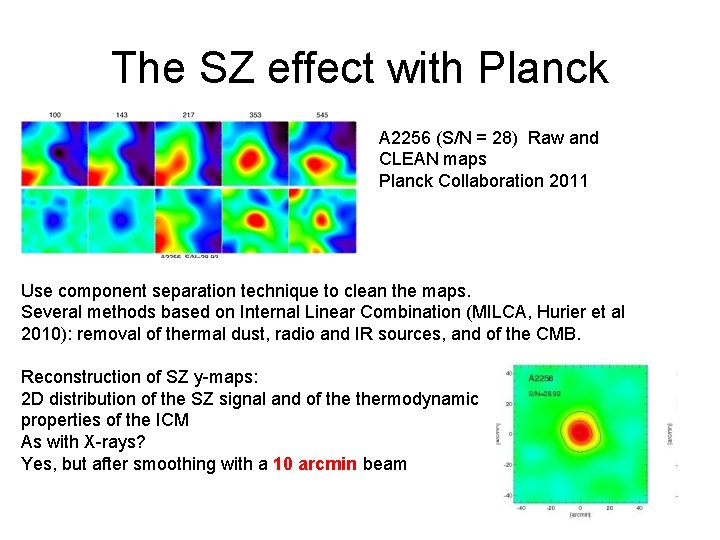 The SZ effect with Planck A 2256 (S/N = 28) Raw and CLEAN maps The SZ effect with Planck A 2256 (S/N = 28) Raw and CLEAN maps