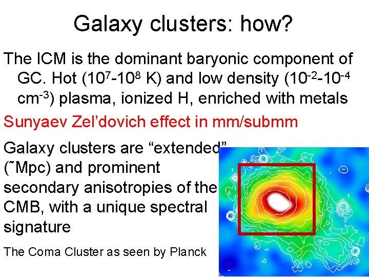 Galaxy clusters: how? The ICM is the dominant baryonic component of GC. Hot (107