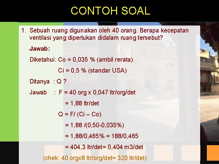CONTOH SOAL 1. Sebuah ruang digunakan oleh 40 orang. Berapa kecepatan ventilasi yang diperlukan