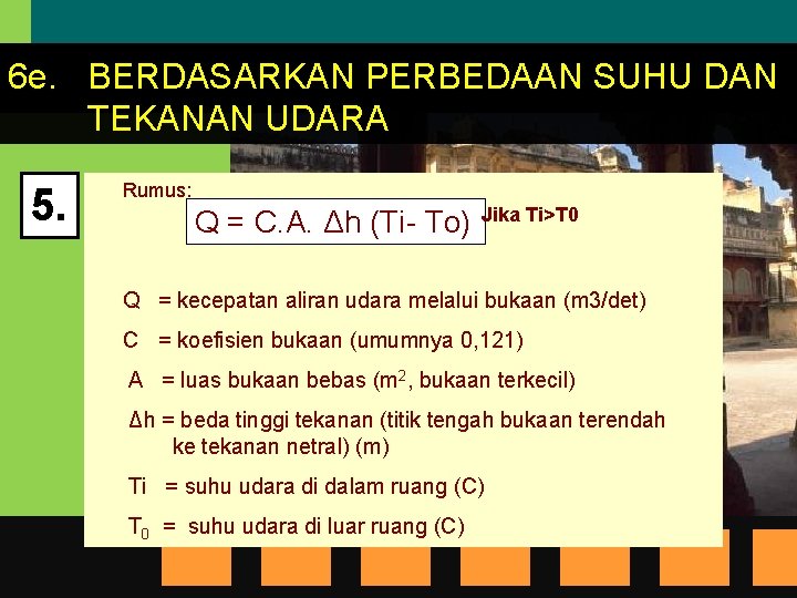 6 e. BERDASARKAN PERBEDAAN SUHU DAN TEKANAN UDARA 5. Rumus: Q = C. A.