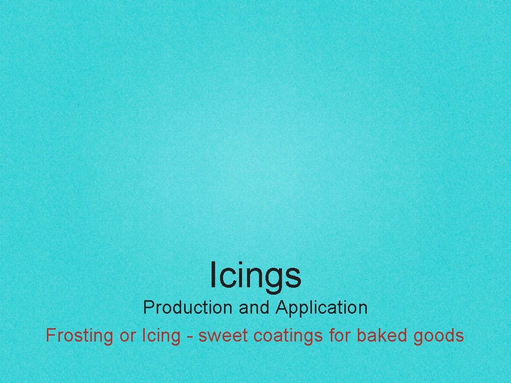 Icings Production and Application Frosting or Icing - sweet coatings for baked goods 