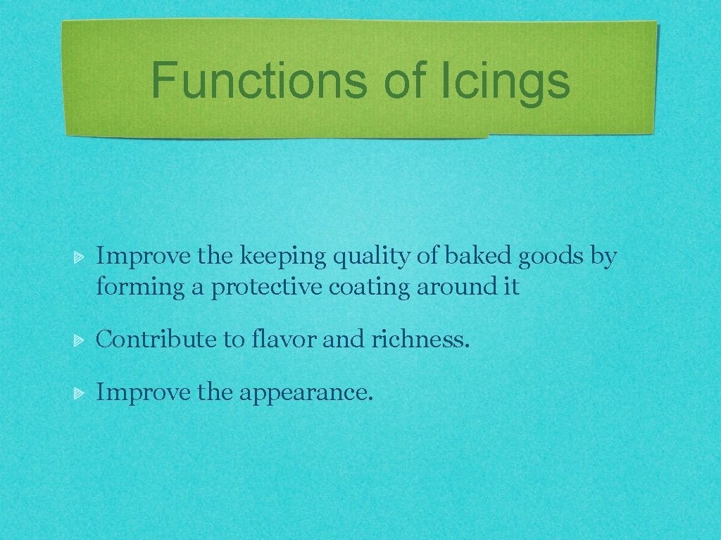 Functions of Icings Improve the keeping quality of baked goods by forming a protective