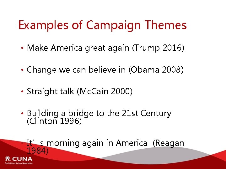 Examples of Campaign Themes • Make America great again (Trump 2016) • Change we