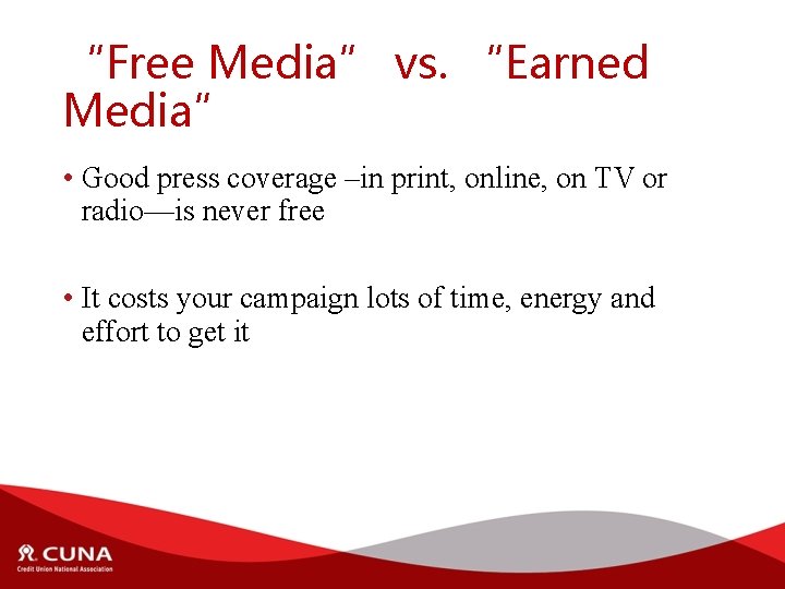 “Free Media” vs. “Earned Media” • Good press coverage –in print, online, on TV