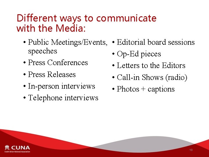 Different ways to communicate with the Media: • Public Meetings/Events, speeches • Press Conferences