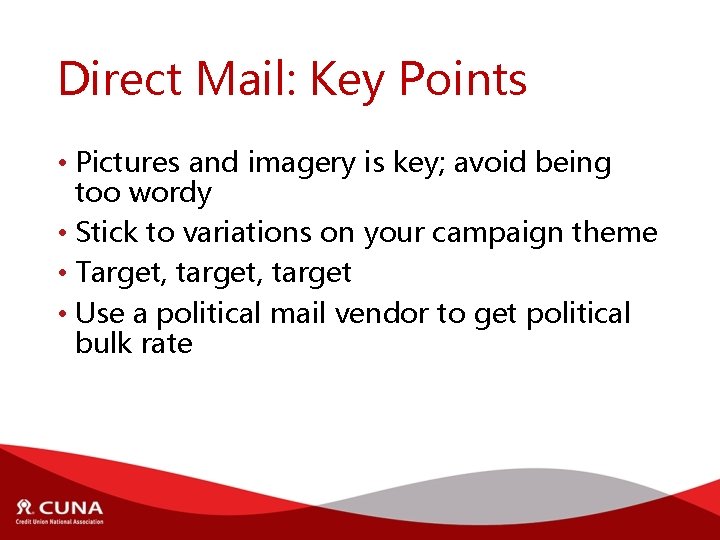 Direct Mail: Key Points • Pictures and imagery is key; avoid being too wordy