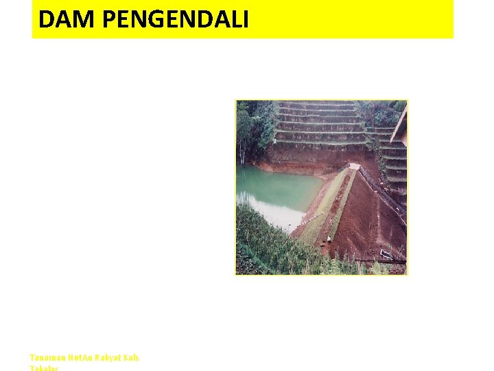 DAM PENGENDALI Tanaman Hut. An Rakyat Kab. 