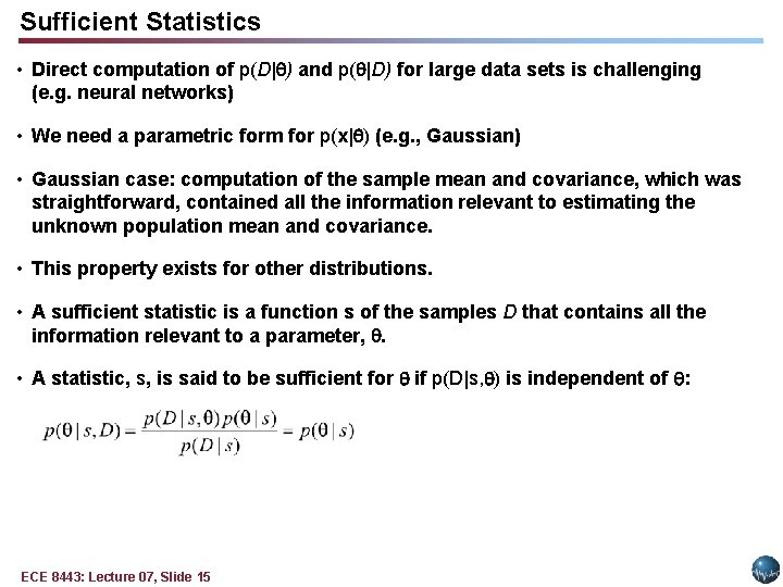 Sufficient Statistics • Direct computation of p(D| ) and p( |D) for large data Sufficient Statistics • Direct computation of p(D| ) and p( |D) for large data