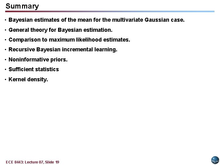 Summary • Bayesian estimates of the mean for the multivariate Gaussian case. • General Summary • Bayesian estimates of the mean for the multivariate Gaussian case. • General