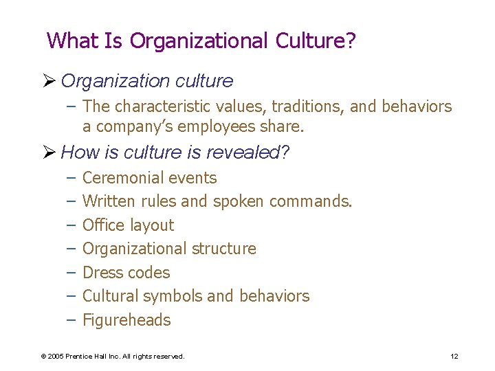 What Is Organizational Culture? Ø Organization culture – The characteristic values, traditions, and behaviors