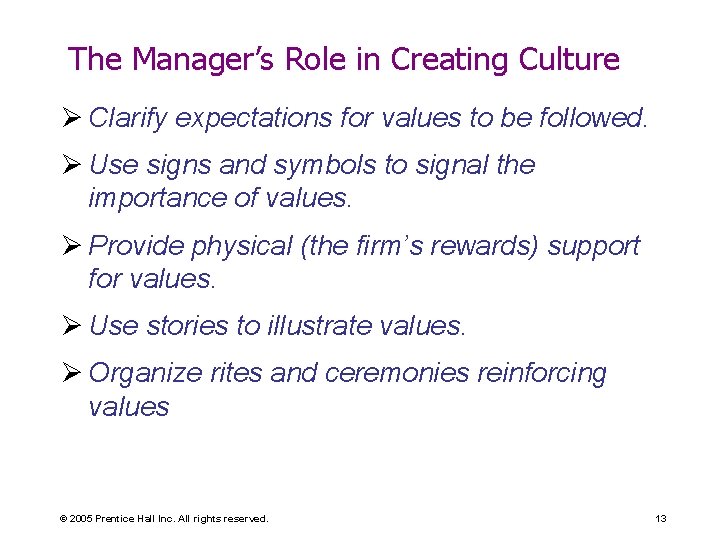 The Manager’s Role in Creating Culture Ø Clarify expectations for values to be followed.