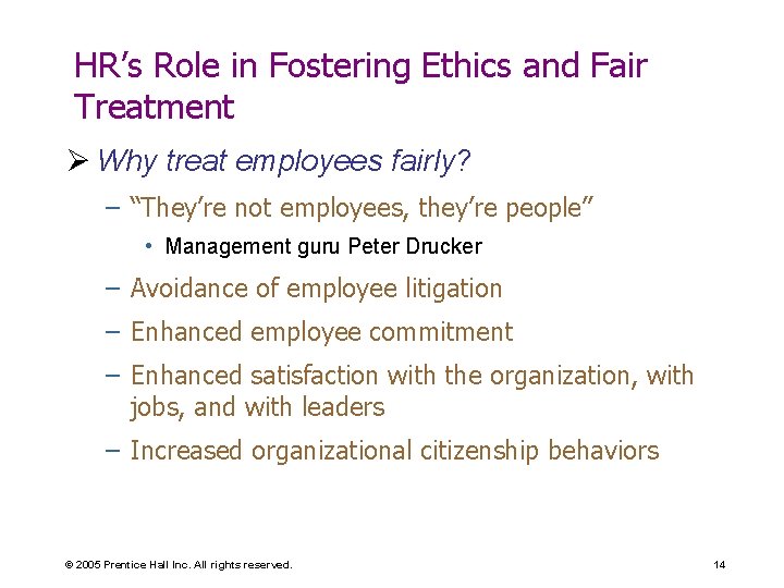 HR’s Role in Fostering Ethics and Fair Treatment Ø Why treat employees fairly? –