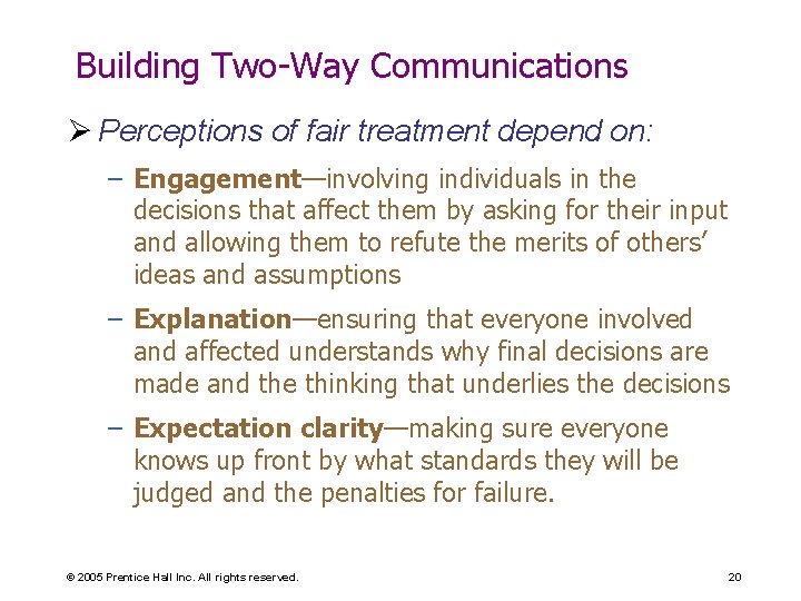 Building Two-Way Communications Ø Perceptions of fair treatment depend on: – Engagement—involving individuals in