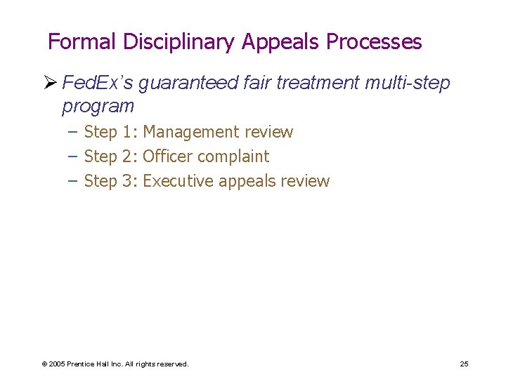 Formal Disciplinary Appeals Processes Ø Fed. Ex’s guaranteed fair treatment multi-step program – Step
