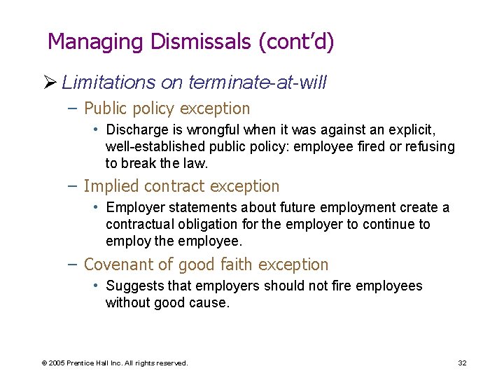 Managing Dismissals (cont’d) Ø Limitations on terminate-at-will – Public policy exception • Discharge is
