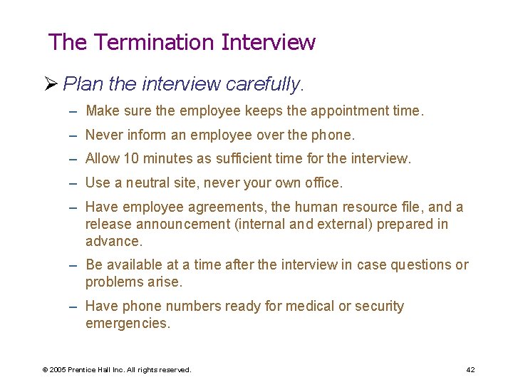 The Termination Interview Ø Plan the interview carefully. – Make sure the employee keeps