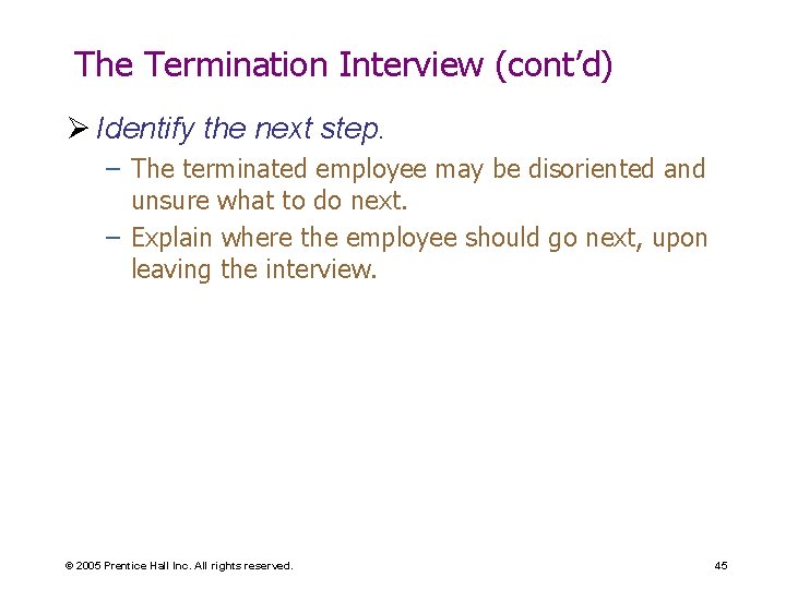 The Termination Interview (cont’d) Ø Identify the next step. – The terminated employee may