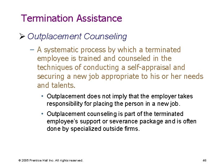 Termination Assistance Ø Outplacement Counseling – A systematic process by which a terminated employee