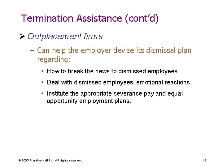 Termination Assistance (cont’d) Ø Outplacement firms – Can help the employer devise its dismissal