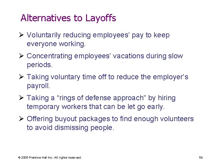 Alternatives to Layoffs Ø Voluntarily reducing employees’ pay to keep everyone working. Ø Concentrating