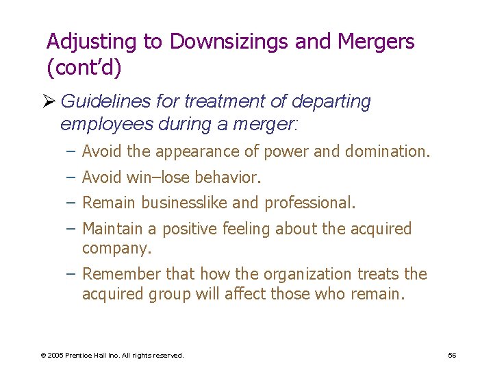 Adjusting to Downsizings and Mergers (cont’d) Ø Guidelines for treatment of departing employees during