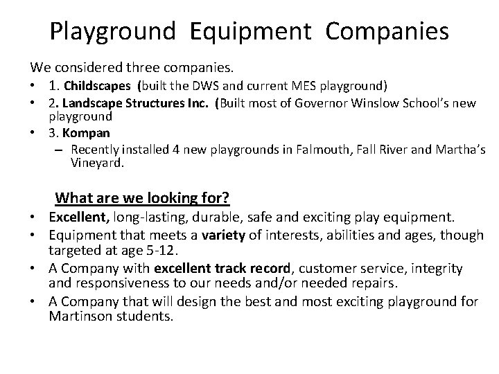 Playground Equipment Companies We considered three companies. • 1. Childscapes (built the DWS and