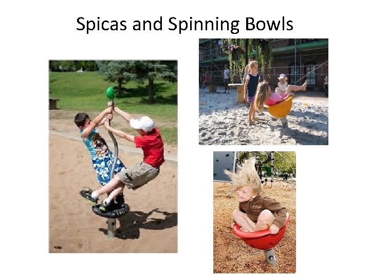 Spicas and Spinning Bowls 