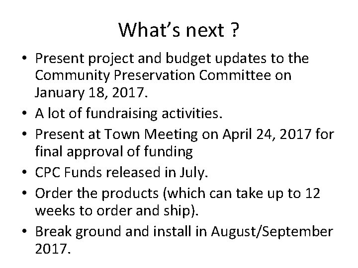 What’s next ? • Present project and budget updates to the Community Preservation Committee