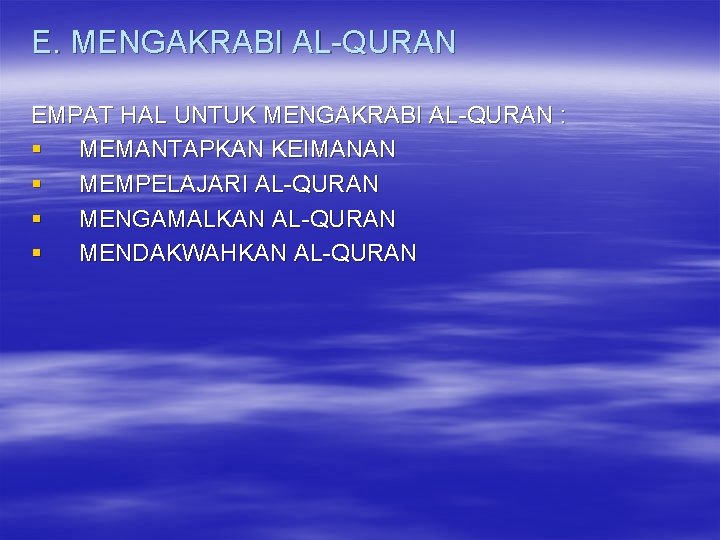 E. MENGAKRABI AL-QURAN EMPAT HAL UNTUK MENGAKRABI AL-QURAN : § MEMANTAPKAN KEIMANAN § MEMPELAJARI