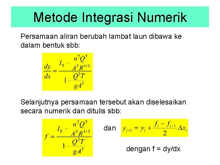 Metode Integrasi Numerik Persamaan aliran berubah lambat laun dibawa ke dalam bentuk sbb: Selanjutnya
