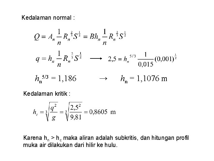 Kedalaman normal : hn 5/3 = 1, 186 → hn = 1, 1076 m