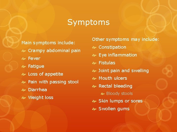 Symptoms Main symptoms include: Crampy abdominal pain Fever Fatigue Loss of appetite Pain with