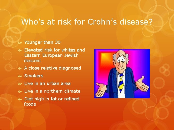 Who’s at risk for Crohn’s disease? Younger than 30 Elevated risk for whites and