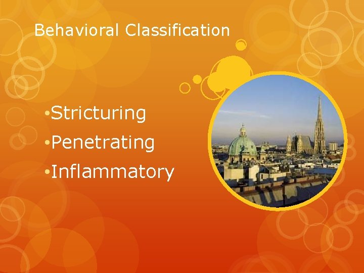 Behavioral Classification • Stricturing • Penetrating • Inflammatory 