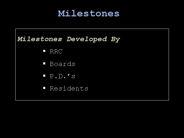 Milestones Developed By § RRC § Boards § P. D. ’s § Residents 