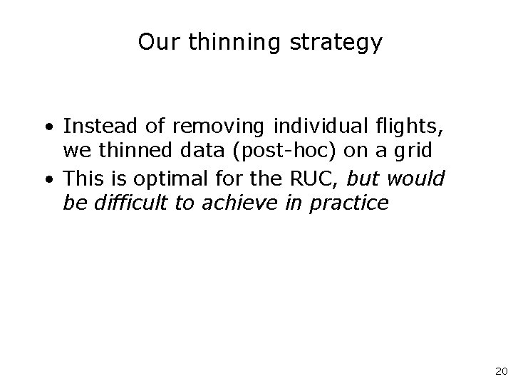 Our thinning strategy • Instead of removing individual flights, we thinned data (post-hoc) on