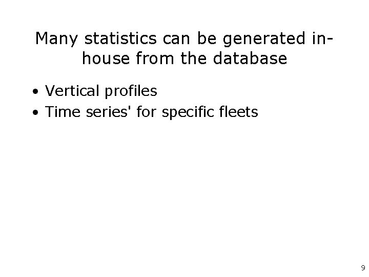 Many statistics can be generated inhouse from the database • Vertical profiles • Time