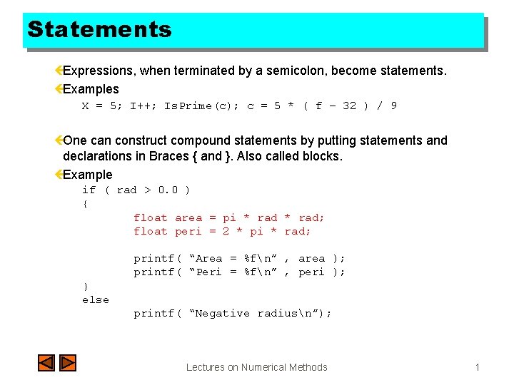 Statements çExpressions, when terminated by a semicolon, become statements. çExamples X = 5; I++;