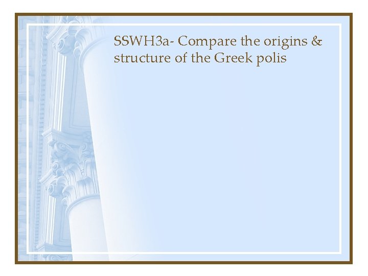 SSWH 3 a- Compare the origins & structure of the Greek polis 