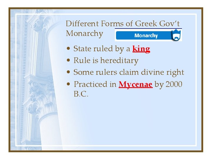 Different Forms of Greek Gov’t Monarchy • • State ruled by a king Rule