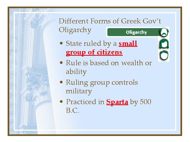 Different Forms of Greek Gov’t Oligarchy • State ruled by a small group of