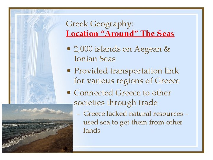 Greek Geography: Location “Around” The Seas • 2, 000 islands on Aegean & Ionian