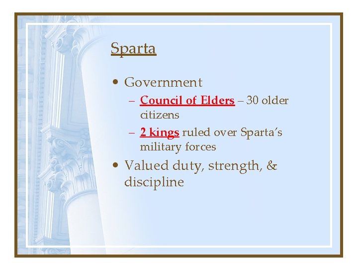 Sparta • Government – Council of Elders – 30 older citizens – 2 kings