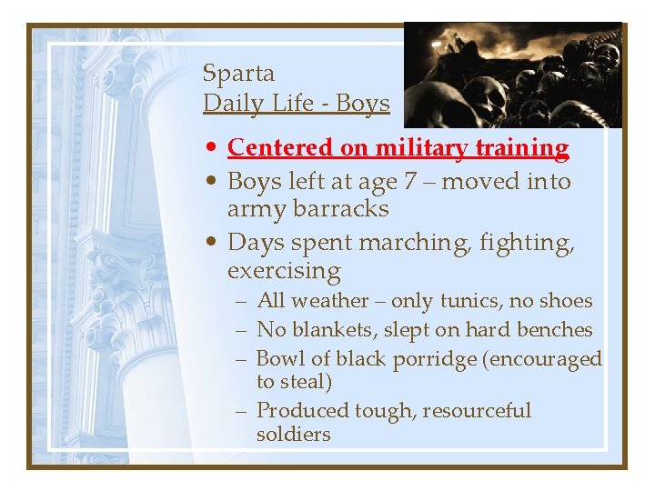 Sparta Daily Life - Boys • Centered on military training • Boys left at